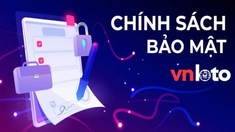 Chính Sách Bảo Mật Vnloto | Cam Kết Bảo Vệ Người Dùng