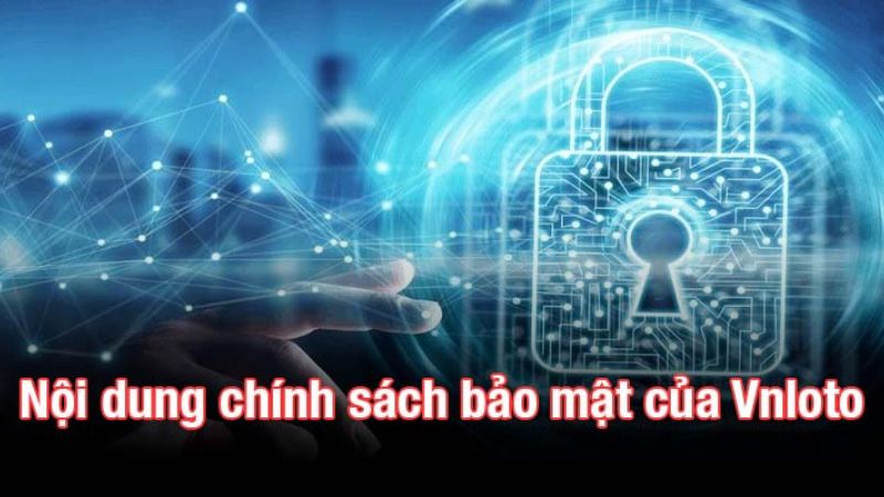 Cơ chế thu thập dữ liệu trong chính sách bảo mật Vnloto