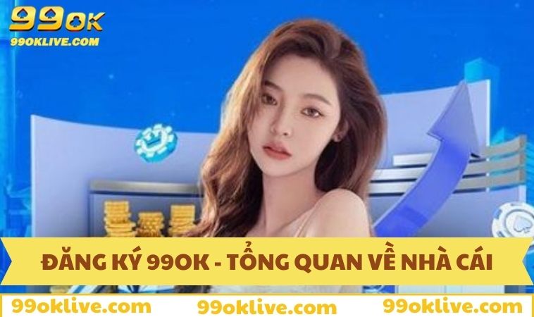 Đăng ký 99OK mang đến nhiều lợi ích cho thành viên
