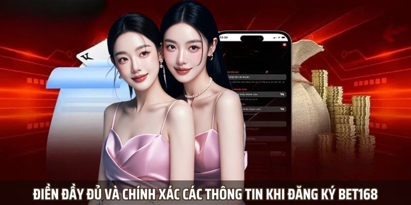 Điền đầy đủ và chính xác các thông tin khi đăng ký Bet168