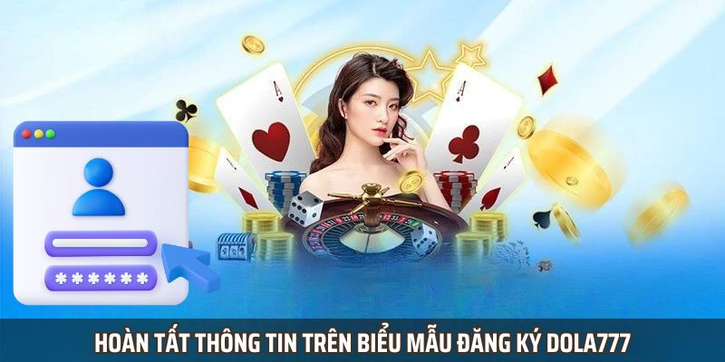 Hoàn tất thông tin trên biểu mẫu đăng ký Dola777