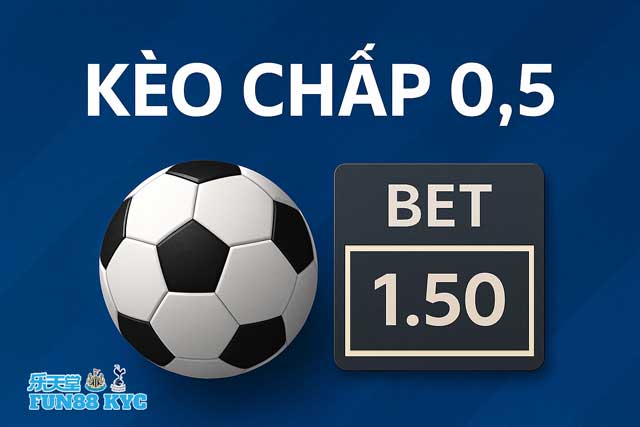 Cách Thắng Với Kèo Chấp 0.5 – Kinh Nghiệm Đắt Giá Cho Người Mới Từ Fun88 KYC