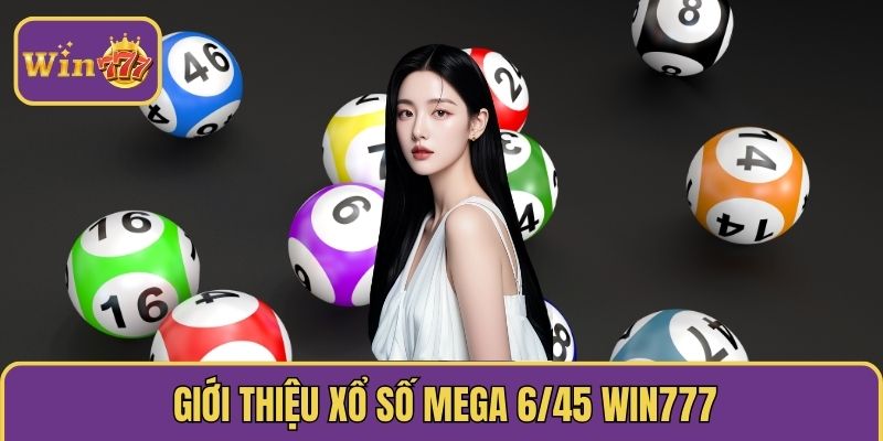 Giới thiệu xổ số Mega 6/45 Win777