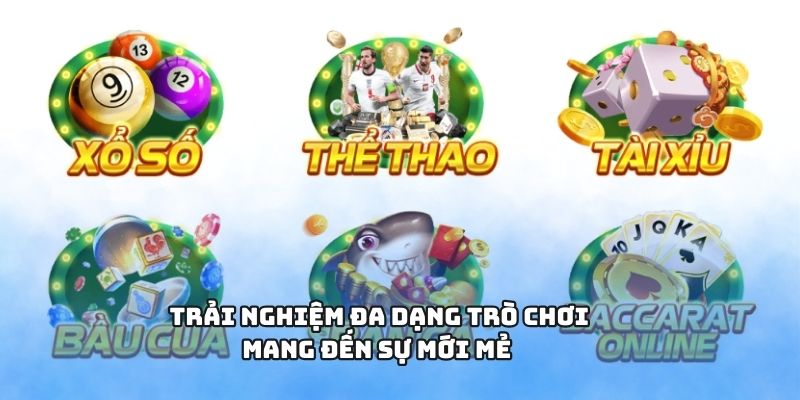 Trải nghiệm đa dạng trò chơi, mang đến sự mới mẻ 