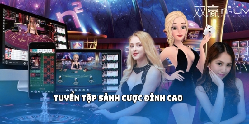 Tuyển tập sảnh cược đỉnh cao