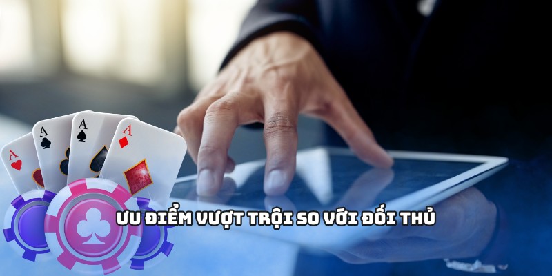 Ưu điểm vượt trội so với đối thủ
