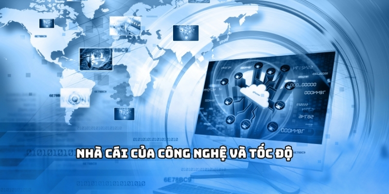Nhà cái của công nghệ và tốc độ