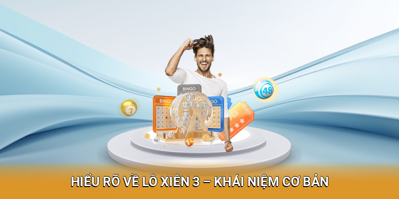Hiểu rõ về lô xiên 3 – Khái niệm cơ bản