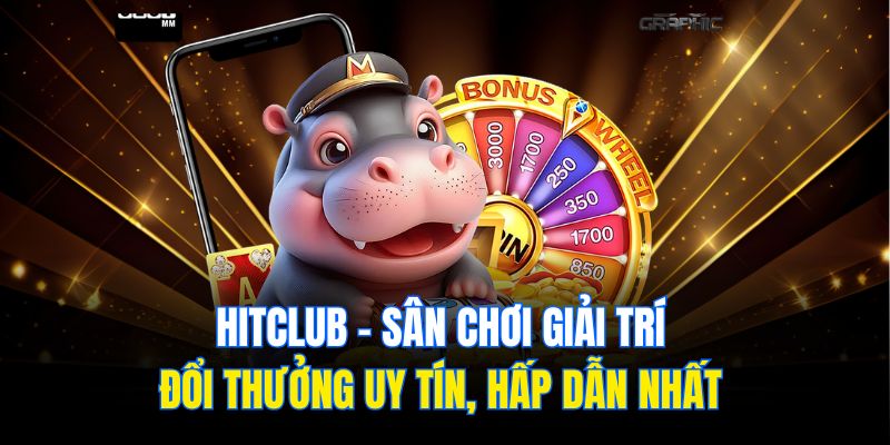 Hitclub – Sân Chơi Giải Trí Đổi Thưởng Uy Tín, Hấp Dẫn Nhất
