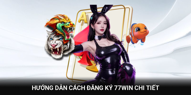 Hướng dẫn cách đăng ký 77WIN chi tiết