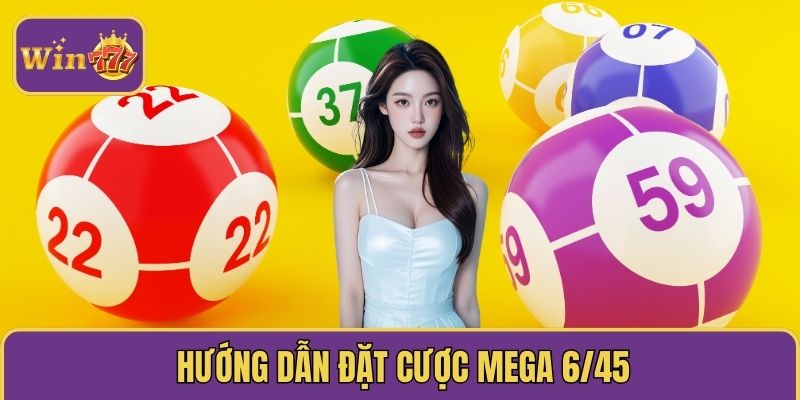 Hướng dẫn đặt cược Mega 6/45
