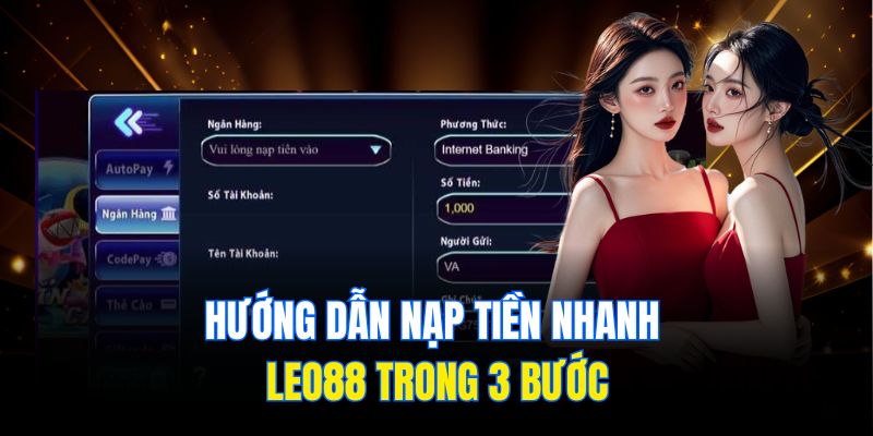 Hướng dẫn nạp tiền nhanh Leo88 trong 3 bước