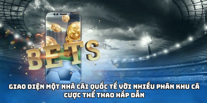 Giao diện một nhà cái quốc tế với nhiều phân khu cá cược thể thao hấp dẫn