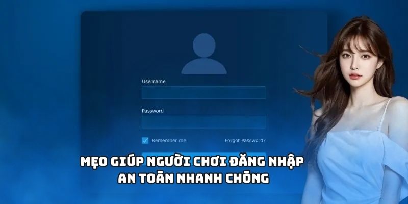 Mẹo giúp người chơi đăng nhập an toàn nhanh chóng