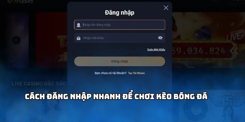 Cách đăng nhập nhanh để chơi kèo bóng đá