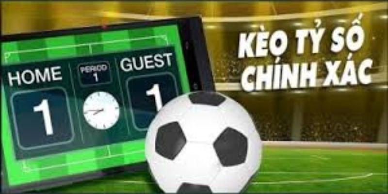 Những điểm nổi bật của kèo tỷ số chính xác