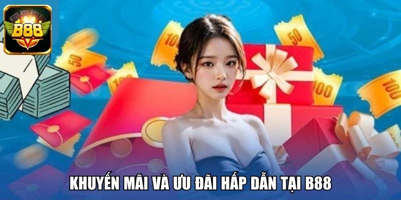 Khuyến mãi và ưu đãi hấp dẫn tại B88