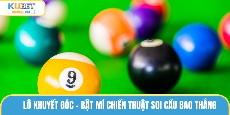 Lô Khuyết Góc – Bật Mí Chiến Thuật Soi Cầu Bao Thắng