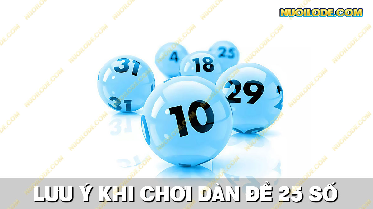 Những lưu ý khi chơi dàn đề 25 số khung 2 ngày bất tử