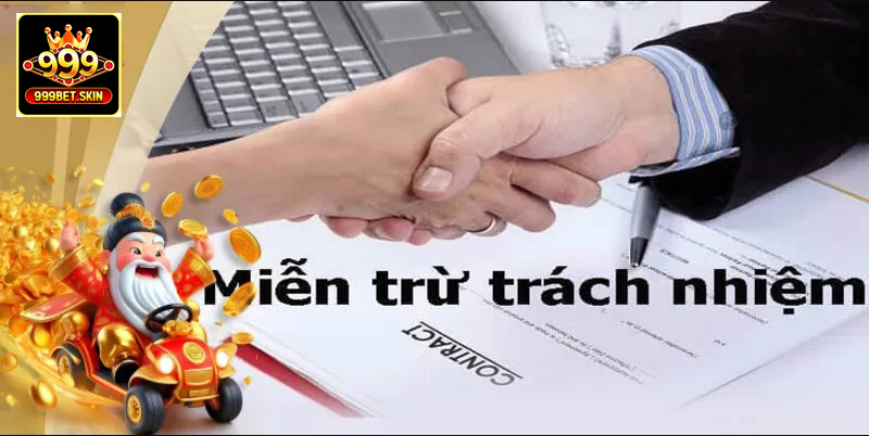Điều Kiện Áp Dụng Miễn Trách Nhiệm Tại 999Bet
