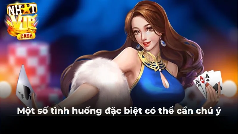 Một số tình huống đặc biệt có thể cần chú ý