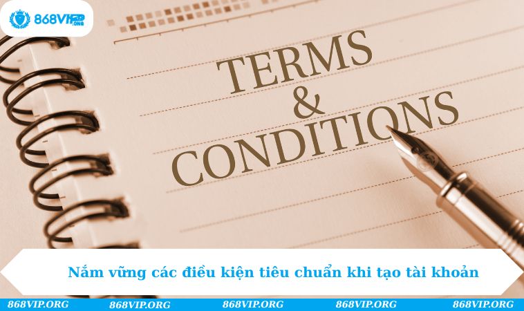 Nắm vững các điều kiện tiêu chuẩn khi tạo tài khoản