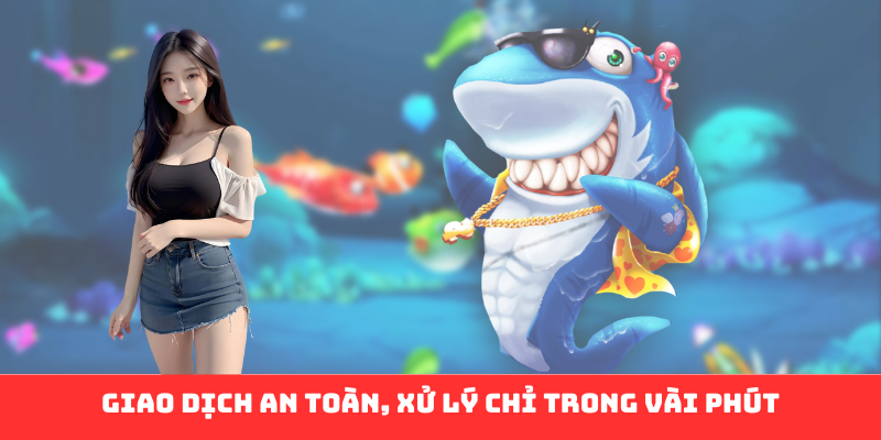Giao dịch an toàn, xử lý chỉ trong vài phút