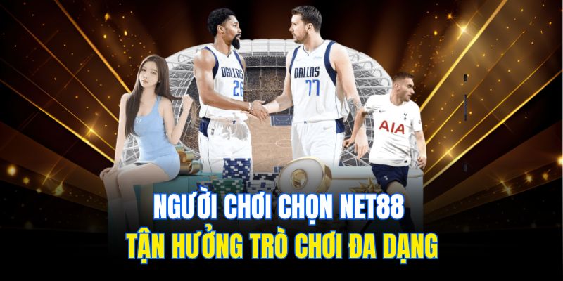 Người chơi chọn Net88 tận hưởng trò chơi đa dạng