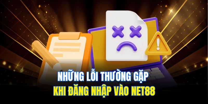 Những lỗi thường gặp khi đăng nhập vào Net88
