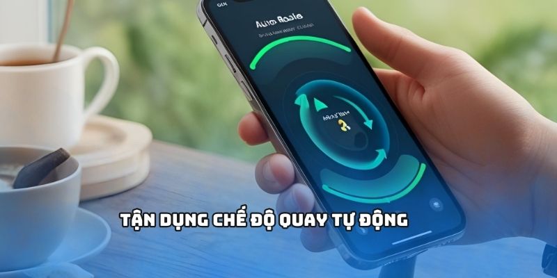 Chế độ quay tự động là mẹo chơi thắng cược của nhiều cao thủ