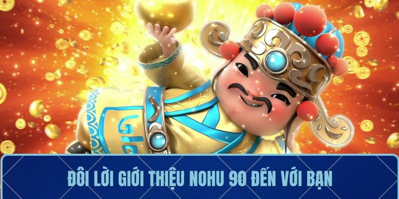 Đôi lời giới thiệu Nohu90 đến với bạn