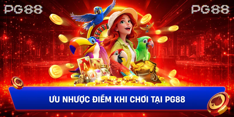 Ưu Nhược Điểm Khi Chơi Tại PG88