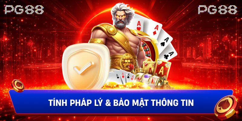 Tính Pháp Lý & Bảo Mật Thông Tin