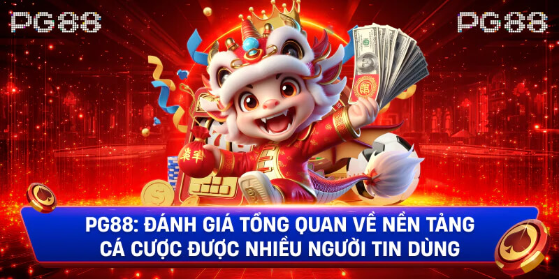 PG88: Đánh Giá Tổng Quan Về Nền Tảng Cá Cược Được Nhiều Người Tin Dùng