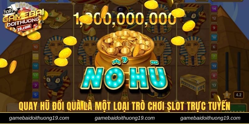 Quay hũ đổi quà là một loại trò chơi slot trực tuyến