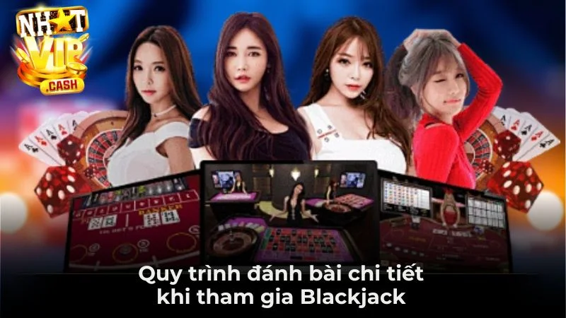 Quy trình đánh bài chi tiết khi tham gia Blackjack