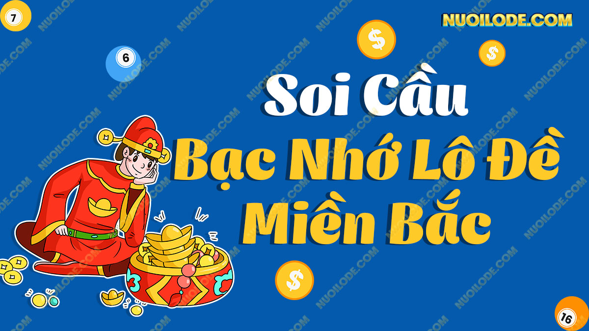 Soi cầu 247 bạc nhớ – Bạc nhớ lô đề miền bắc mới nhất 2025