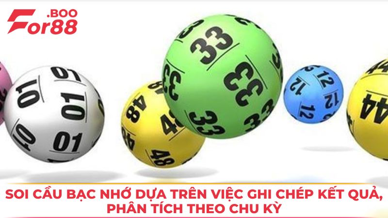 Soi cầu bạc nhớ dựa trên việc ghi chép kết quả, phân tích theo chu kỳ