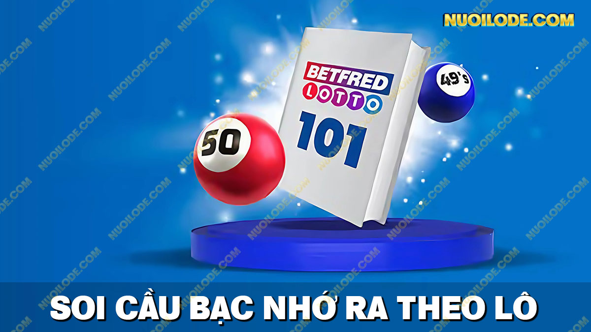 Quy luật soi cầu bạc nhớ lô đề 247 từ số ra theo lô