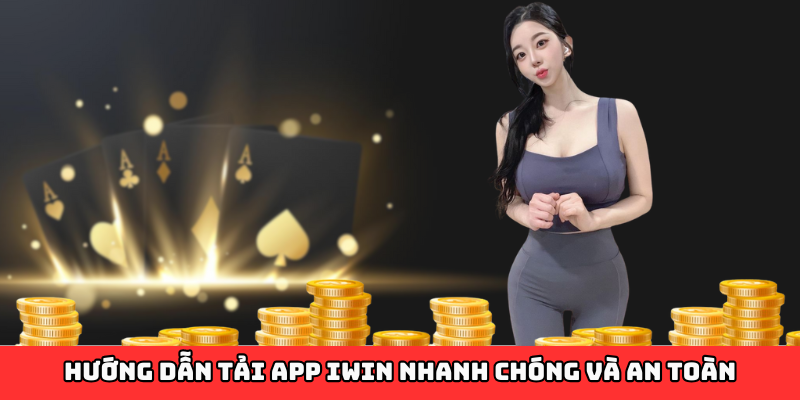 Tải App Iwin – Khám Phá Giải Trí Mọi Lúc Mọi Nơi