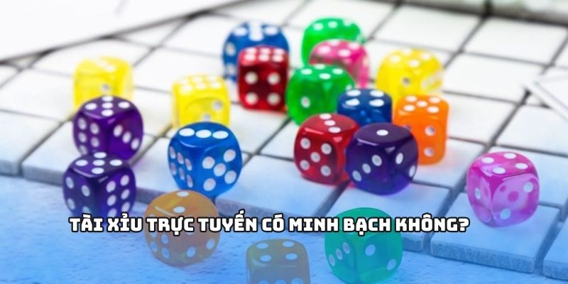 Minh bạch là yếu tố quan trọng tại sảnh game
