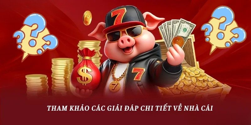 Tham khảo các giải đáp chi tiết về nhà cái
