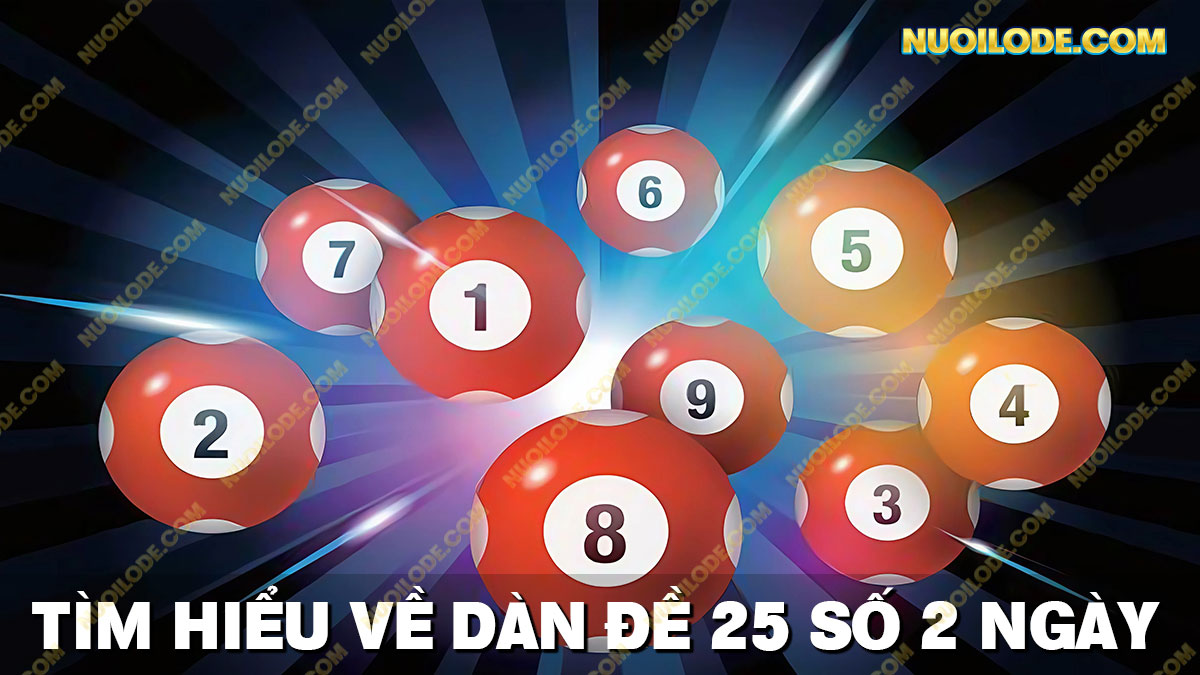 Tìm hiểu chi tiết về dàn đề 25 số khung 2 ngày