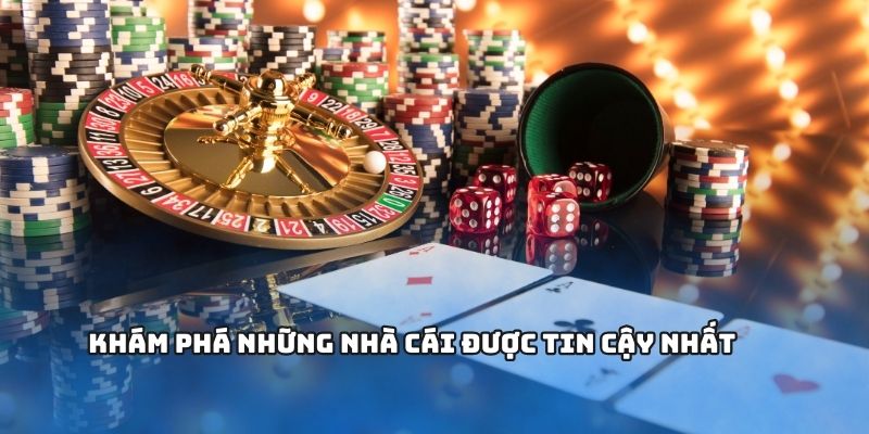 Khám phá những nhà cái được tin cậy nhất