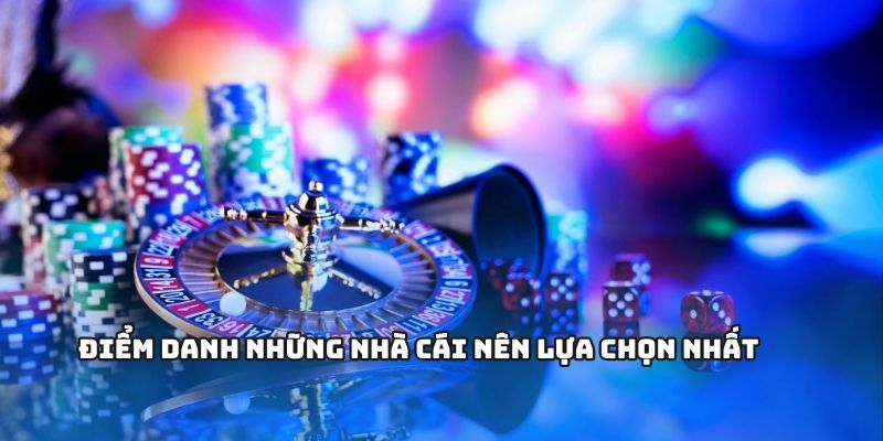 Điểm danh những nhà cái nên lựa chọn nhất