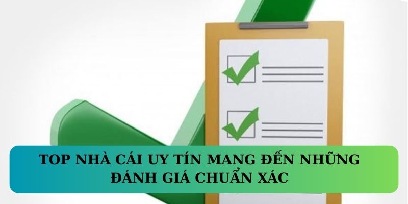 Top Nhà Cái Uy Tín mang đến những đánh giá chuẩn xác