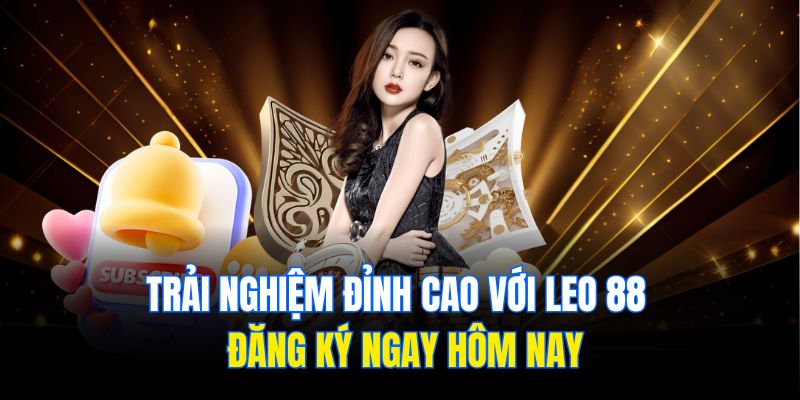 Trải Nghiệm Đỉnh Cao Với Leo 88 – Đăng Ký Ngay Hôm Nay