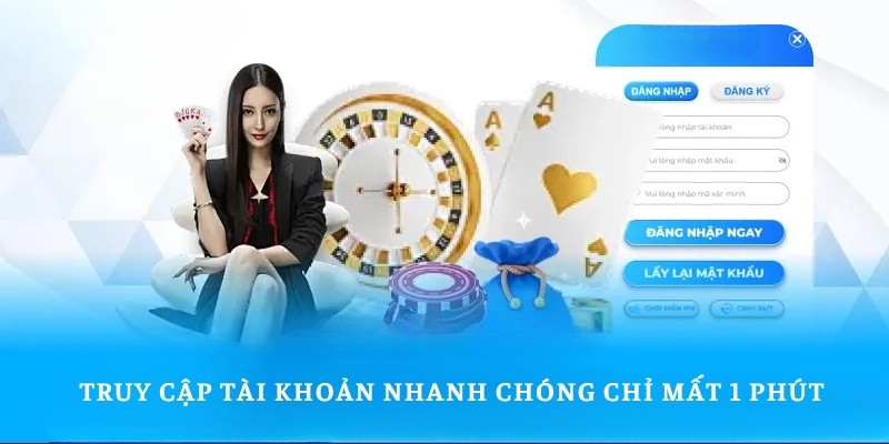 Truy cập tài khoản nhanh chóng chỉ mất 1 phút