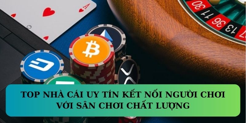 Top Nhà Cái Uy Tín kết nối người chơi với sân chơi chất lượng