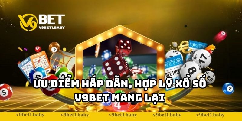 Ưu điểm hấp dẫn, hợp lý xổ số V9bet mang lại